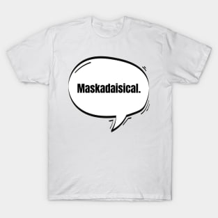 Maskadaisical Text-Based Speech Bubble T-Shirt